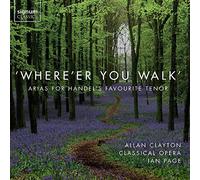 Clayton, Allan - Where'er You Walk: Arias For Handel's Favourite Tenor