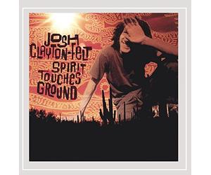 Clayton-Felt, Josh - Spirit Touches Ground [Us Import]