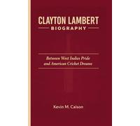 CLAYTON LAMBERT BIOGRAPHY: Between West Indies Pride and American Cricket Dreams