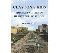 Clayton’s Kids: Pioneer Families of Hearst Public School - Third Printing