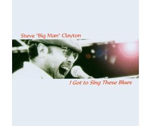 Clayton,Steve "Big Man" (Gbr) - I Got to Sing These Blues