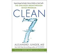 CLEAN 7: Supercharge the Body's Natural Ability to Heal Itself-The One-Week Breakthrough Detox Program