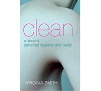 Clean: A History of Personal Hygiene and Purity