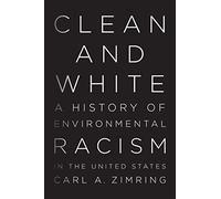 Clean and White: A History of Environmental Racism in the United States