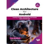 Clean Architecture for Android : Creating scalable, maintainable, and testable native Android apps
