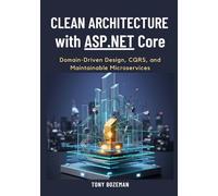Clean Architecture with ASP.NET Core: Domain-Driven Design, CQRS, and Maintainable Microservices (The ASP.NET Core Ultimate Learning Path)