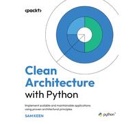 Clean Architecture with Python Implement scalable and maintainable applicatio...