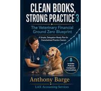 Clean Books, Strong Practice 3: The Veterinary Financial Ground Zero Blueprint