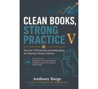 Clean Books, Strong Practice V: The Tier 3 CFO Growth and Profit System for Veterinary Practice Owners