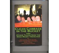 Clean Cabbage in a Bucket: And Other Tales from the Irish Music Trenches