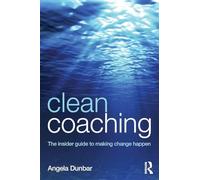 Clean Coaching – The Insider Guide to Making Change Happen – Routledge