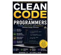 Clean Code for Programmers: Readable, Maintainable, and Professional Software Design Practices
