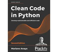 Clean Code in Python: Develop maintainable and efficient code – 2nd Edition