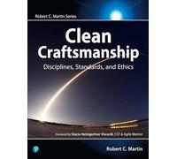Clean Craftsmanship: Disciplines, Standards, and Ethics (Robert C. Martin Series)