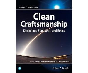 Clean Craftsmanship: Disciplines, Standards, and Ethics (Robert C. Martin Series)