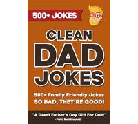 Clean Dad Jokes: 500+ Family Friendly Jokes So Bad, They're Good. A Great Father's Day Gift For Dad! (The Ultimate Dad Joke Collection)