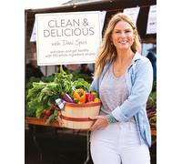 Clean & Delicious: Eat Clean and Get Healthy with 100 Whole-Ingredient Recipes