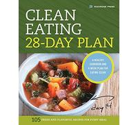 Clean Eating 28-day Plan: A Healthy Cookbook and 4-week Plan for Eating Clean