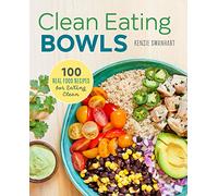 Clean Eating Bowls: 100 Real Food Recipes for Eating Clean Hardcover