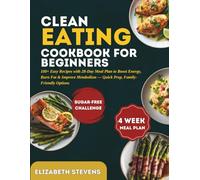 Clean Eating Cookbook: 100+ EASY RECIPES WITH 28-DAY MEAL PLAN TO BOOST ENERGY, BURN FAT & IMPROVE METABOLISM - QUICK PREP, FAMILY-FRIENDLY OPTIONS