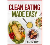 CLEAN EATING MADE EASY: Your Shortcut to Clean Plates and Clear Conscience