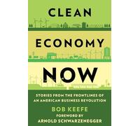 Clean Economy Now: Stories from the Frontlines of an American Business Revolution