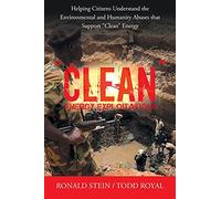 "Clean" Energy Exploitations: Helping Citizens Understand the Environmental and Humanity Abuses That Support "Clean" Energy