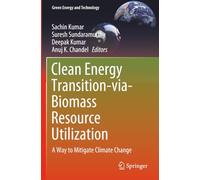 Clean Energy Transition-via-Biomass Resource Utilization: A Way to Mitigate Climate Change (Green Energy and Technology)