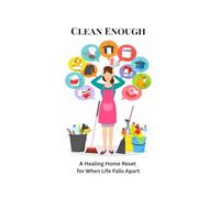 Clean Enough: A Healing Home Reset for When Life Falls Apart