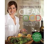 Clean Food Revised Edition: A Seasonal Guide to Eating Close to the Source