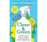 Clean & Green: 101 Hints and Tips for a More Eco-Friendly Home by Nancy Birtwhis