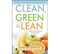 Clean, Green, and Lean: Get Rid of the Toxins That Make You Fat
