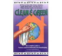 Clean & Green: The Complete Guide to Nontoxic and Environmentally Safe Housekeeping