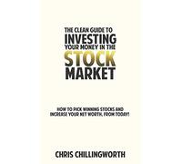 CLEAN Guide to Investing Your Money in the Stockmarket: How to Pick Winning Stocks and Grow Your Net Worth, From Today: 2