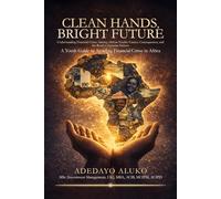 Clean Hands, Bright Future: A Youth Guide to Avoiding Financial Crime in Africa