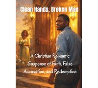 Clean Hands, Broken Man: A Christian Romantic Suspense of Faith, False Accusation, and Redemption (THE MILLBROOK GRACE SERIES CHRISTIAN ROMANTIC SUSPENSE NOVEL)