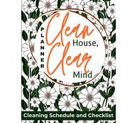 Clean House, Clear Mind Planner: A Practical Daily, Weekly, and Monthly Cleaning Schedule and Checklist for Household Chores