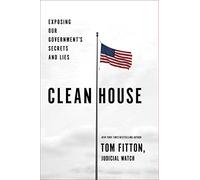 Clean House: Exposing Our Government's Secrets and Lies
