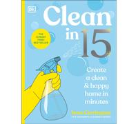 Clean in 15 : Create a Clean & Happy Home in Minutes
