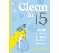Clean in 15: Create a & Happy Home Minutes: A SUNDAY TIMES Grey