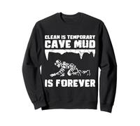 Clean Is Temporary Cave Mud Is Forever Caving Spelunker Sweatshirt