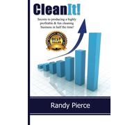 Clean It!: Secrets to producing a highly profitable & fun cleaning business in half the time!