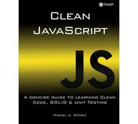 Clean JavaScript: A concise guide to learning Clean Code, SOLID and Unit Testing