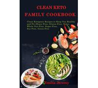 Clean Keto Family Cookbook: Clean Ketogenic Recipes to Keep You Healthy and Fit (Dairy-Free, Gluten Free, Paleo, Whole Nut-Free, Sugar-Free, Soy-Free, Grain-Free)