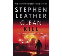 Clean Kill: A totally gripping action-packed thriller from international bestseller Stephen Leather (The Spider Shepherd Thrillers)