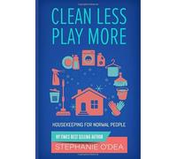 Clean Less Play More: Housekeeping for Normal People