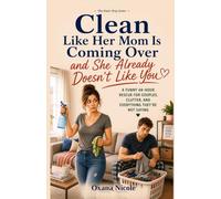 Clean Like Her Mom Is Coming Over and She Already Doesn't Like You: A Funny 48-Hour Rescue for Couples, Clutter, and Everything They’re Not Saying (The Panic Prep Series)