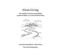 Clean Living: The road from extreme accumulation, to general clutter, to a neat and clean home.