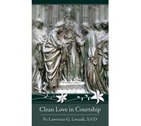 Clean Love in Courtship: Written by Thomas Nelson Fr. Lawrence Lovasik, 2009 Edition, (Reprint) Publisher: Tan Books [Paperback]