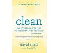Clean: Overcoming Addiction and Ending America's Greatest Tragedy